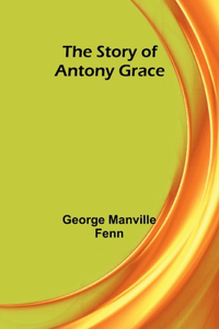 Story of Antony Grace