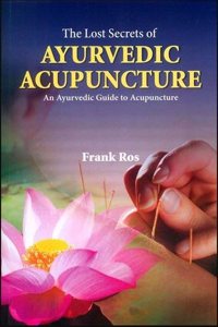 The Lost Secrets Of Ayurvedic Acupuncture