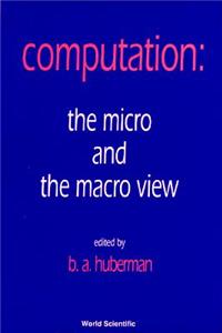 Computation: The Micro and the Macro View