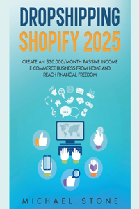 Dropshipping Shopify 2024 Create an $30.000/month Passive Income E-commerce Business From Home and Reach Financial Freedom