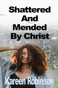 Shattered And Mended By Christ