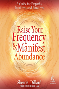 Raise Your Frequency and Manifest Abundance