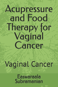 Acupressure and Food Therapy for Vaginal Cancer