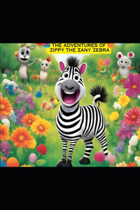 The Adventures of Zippy the Zany Zebra