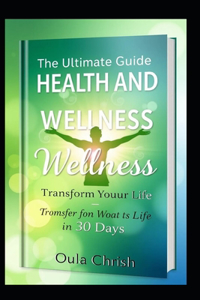 The Ultimate Guide to Health and Wellness