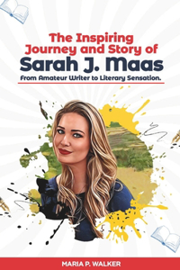 Inspiring Journey and Story of Sarah J. Maas - From Amateur Writer to Literary Sensation.