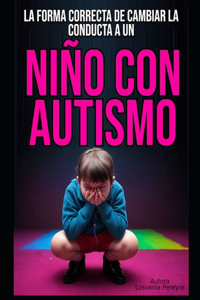 La Forma Correcta de Cambiar La Conducta a Un Niño Con Autismo