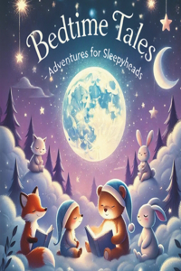 Bedtime Tales - Adventures for Sleepyheads.