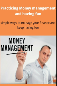 Practicing Money management and having fun