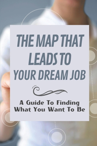 The Map That Leads To Your Dream Job