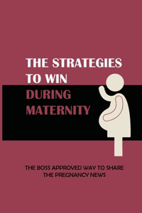 The Strategies To Win During Maternity