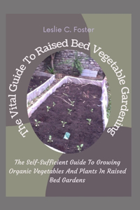 The Vital Guide To Raised Bed Vegetable Gardening