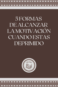 5 Formas de Alcanzar La Motivacion Cuando Estas Deprimido