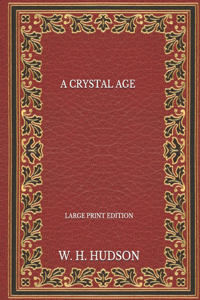 A Crystal Age - Large Print Edition