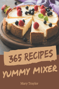 365 Yummy Mixer Recipes