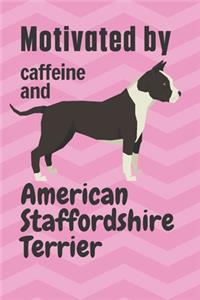 Motivated by caffeine and American Staffordshire Terrier