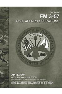 Field Manual FM 3-57 CIVIL AFFAIRS OPERATIONS