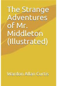 The Strange Adventures of Mr. Middleton (Illustrated)