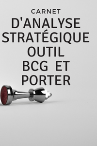 Carnet d'analyse stratégique outil bcg et Porter