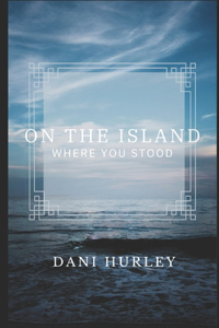 On the Island Where You Stood