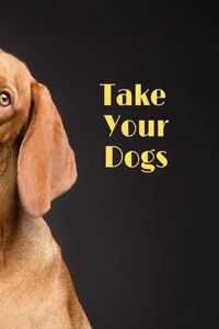 Take Your Dogs