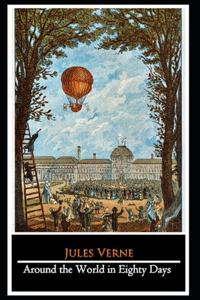 Around the World in Eighty Days by Jules Verne (Adventure Fictional Novel) 
