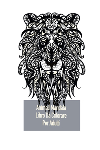 Animali Mandala Libro Da Colorare Per Adulti: Colorare per gli adulti con un canguro, la mucca, gufi e molti altri