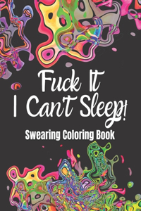 Fuck It I Can't Sleep! Swearing Coloring Book