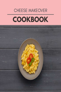 Cheese Makeover Cookbook