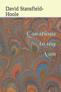 Questions to my Nan: A selection of short stories