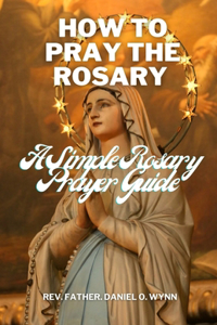 How To Pray The Rosary