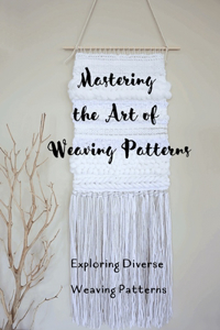 Mastering the Art of Weaving Patterns