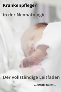Krankenpfleger in der Neonatologie Der vollständige Leitfaden