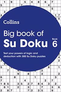 Big Book of Su Doku Book 6: 300 Su Doku Puzzles