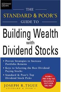 The Standard & Poor's Guide to Building Wealth with Dividend Stocks