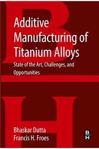 Additive Manufacturing of Titanium Alloys