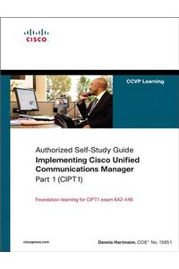 Implementing Cisco Unified Communications Manager, Part 1 (CIPT1) (Authorized Self-Study Guide)