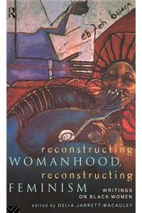Reconstructing Womanhood, Reconstructing Feminism
