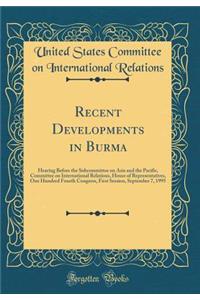 Recent Developments in Burma: Hearing Before the Subcommittee on Asia and the Pacific, Committee on International Relations, House of Representatives, One Hundred Fourth Congress, First Session, September 7, 1995 (Classic Reprint)