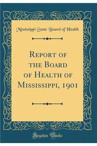 Report of the Board of Health of Mississippi, 1901 (Classic Reprint)