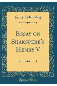 Essay on Shakspere's Henry V (Classic Reprint)