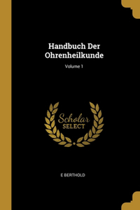 Handbuch Der Ohrenheilkunde; Volume 1
