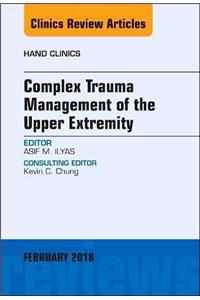 Complex Trauma Management of the Upper Extremity, An Issue of Hand Clinics