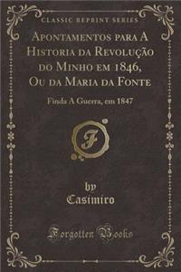 Apontamentos Para a Historia Da Revolução Do Minho Em 1846, Ou Da Maria Da Fonte