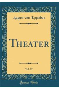 Theater, Vol. 17 (Classic Reprint)