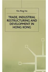 Trade, Industrial Restructuring and Development in Hong Kong