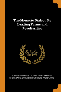 The Homeric Dialect; Its Leading Forms and Peculiarities