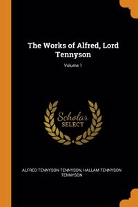 THE WORKS OF ALFRED, LORD TENNYSON; VOLU