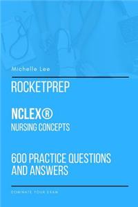 RocketPrep NCLEX(R) Nursing Concepts 600 Practice Questions and Answers