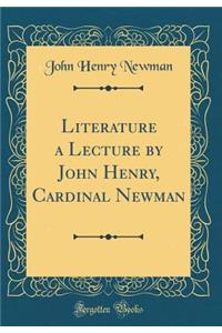 Literature a Lecture by John Henry, Cardinal Newman (Classic Reprint)